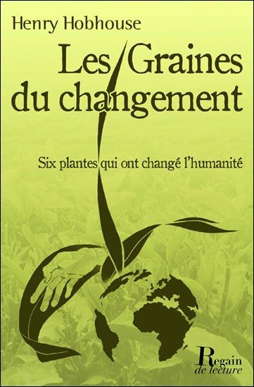 LES GRAINES DU CHANGEMENT : SIX PLANTES QUI ONT TRANSFORME L’HUMANITE