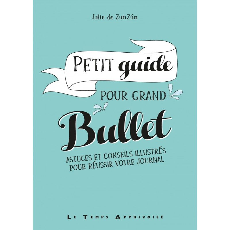 Petit guide pour grand bullet – Edition Le Temps Apprivoisé