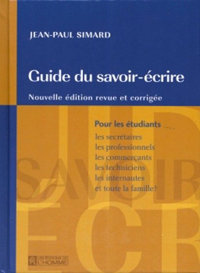 GUIDE DU SAVOIR ECRIRE : NOUVELLE EDITION REVUE ET CORRIGEE