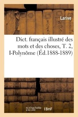 DICT. FRANCAIS ILLUSTRE DES MOTS ET DES CHOSES, T. 2, I-POLYNOME (ED.1888-1889)