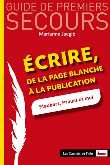 ECRIRE – DE LA PAGE BLANCHE A LA PUBLICATION – FLAUBERT, PROUST ET MOI