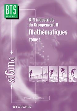 MATHEMATIQUES TOME 1, BTS INDUSTRIELS GROUPEMENT A