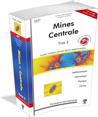 T2 INTEGRALE MINES + CENTRALE MP MATHEMATIQUES PHYSIQUE CHIMIE