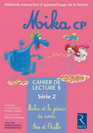 MIKA – CP – SÉRIE 2 – CAHIER DE LECTURE 3 : MIKA ET LE JETEUR DE SORTS – AÏE ET OUILLE