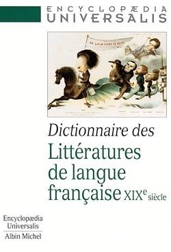 DICTIONNAIRE DES LITTERATURES DE LANGUE FRANCAISE, XIXE SIECLE