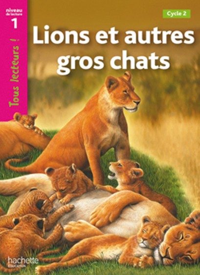 TOUS LECTEURS ! – GS/CP/CE1 – NIVEAU 1 – ROMAN : LIONS ET AUTRES GROS CHATS