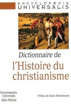 DICTIONNAIRE DE L’HISTOIRE DU CHRISTIANISME – ENCYCLOPAEDIA UNIVERSALIS