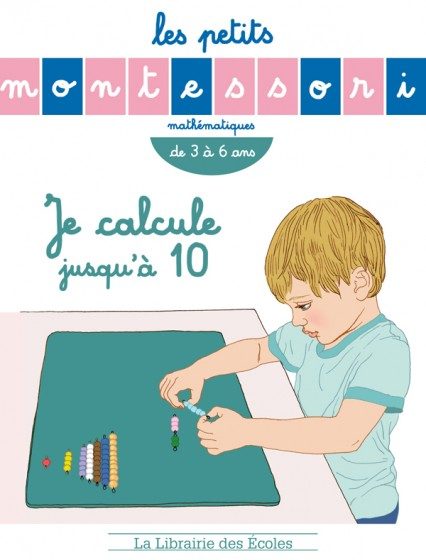 LES PETITS MONTESSORI – GS/CP – JE CALCULE JUSQU’À 10