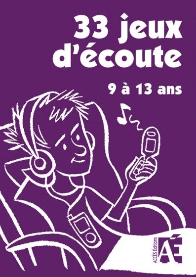 33 JEUX D’ÉCOUTE 8 À 12 ANS
