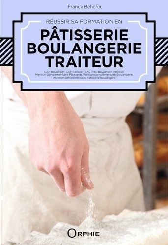 REUSSIR SA FORMATION EN PATISSERIE, BOULANGERIE, TRAITEUR