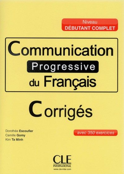 COMMUNICATION PROGRESSIVE DU FRANCAIS – CORRIGES -NIVEAU DEBUTANT COMPLET