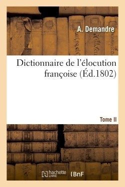 DICTIONNAIRE DE L’ELOCUTION FRANCOISE. T. 1