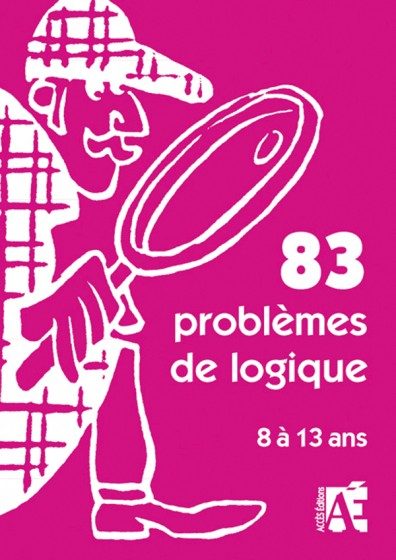 83 PROBLÈMES DE LOGIQUE 8 À 13 ANS