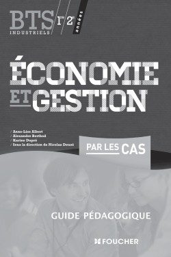 ECONOMIE ET GESTION PAR LES CAS BTS INDUSTRIELS GUIDE PEDAGOGIQUE