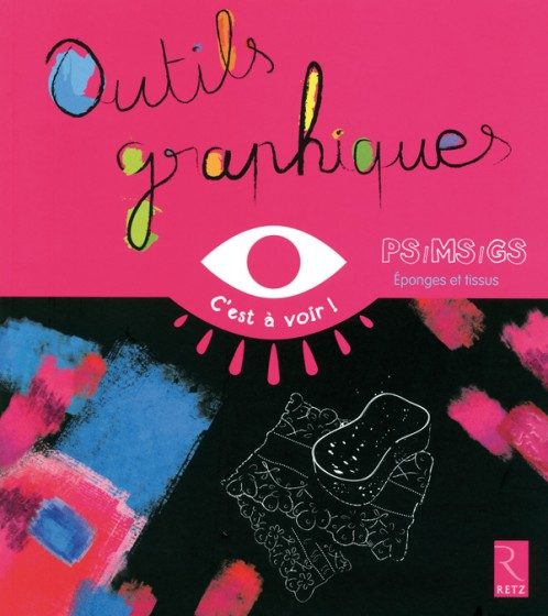 C’EST À VOIR ! – OUTILS GRAPHIQUES CYCLE 1 – ÉPONGES ET TISSUS