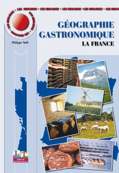 GEOGRAPHIE GASTRONOMIQUE T1 LA FRANCE