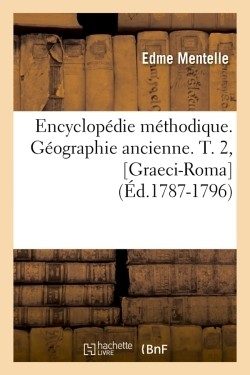 ENCYCLOPEDIE METHODIQUE. GEOGRAPHIE ANCIENNE. T. 2, [GRAECI-ROMA] (ED.1787-1796)