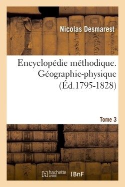 ENCYCLOPEDIE METHODIQUE. GEOGRAPHIE-PHYSIQUE. TOME 3 (ED.1795-1828)