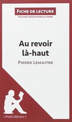 ANALYSE AU REVOIR LA HAUT DE PIERRE LEMAITRE ANALYSE COMPLETE DE L UVRE ET RESU
