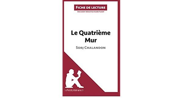 ANALYSE LE QUATRIEME MUR DE SORJ CHALANDON ANALYSE COMPLETE DE L UVRE ET RESUME – RESUME COMPLET ET