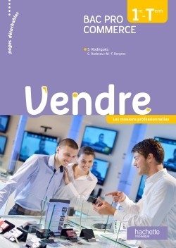 VENDRE 1RE ET TERMINALE BAC PRO COMMERCE – LIVRE ELEVE – ED. 2013