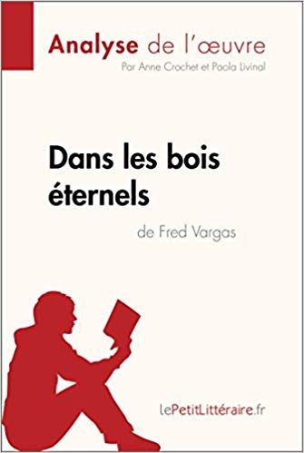 ANALYSE DANS LES BOIS ETERNELS DE FRED VARGAS ANALYSE COMPLETE DE L UVRE ET RES