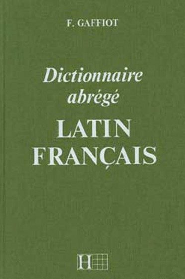 DICTIONNAIRE GAFFIOT ABRÉGÉ – LATIN/FRANÇAIS