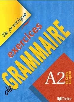 EXERCICES DE GRAMMAIRE NIVEAU A2- JE PRATIQUE – LIVRE