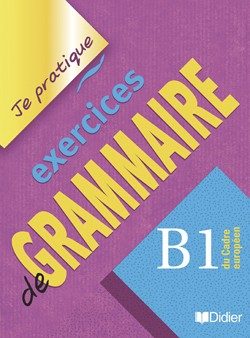 EXERCICES DE GRAMMAIRE NIVEAU B1-JE PRATIQUE – LIVRE