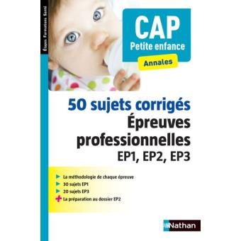 50 sujets corrigés CAP petite enfance : EP1, EP2, EP3
