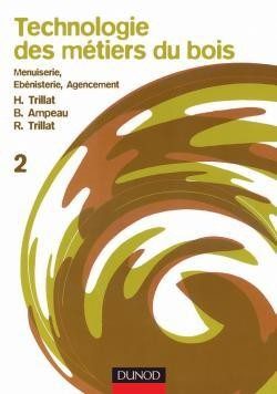 TECHNOLOGIE DES METIERS DU BOIS – MENUISERIE, EBENISTERIE, AGENCEMENT – TOME 2
