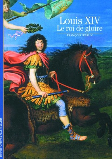 LOUIS XIV, LE ROI DE GLOIRE
