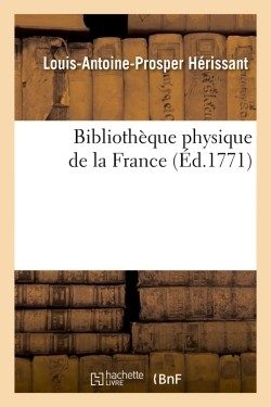BIBLIOTHEQUE PHYSIQUE DE LA FRANCE (ED.1771)