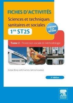 FICHES D’ACTIVITES. SCIENCES ET TECHNIQUES SANITAIRES ET SOCIALES – 1RE ST2S (TOME2)