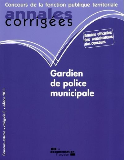 ANNALES CORRIGEES N 17 GARDIEN DE POLICE MUNICIPALE 2011 – CONCOURS EXTERNE. CATEGORIE C