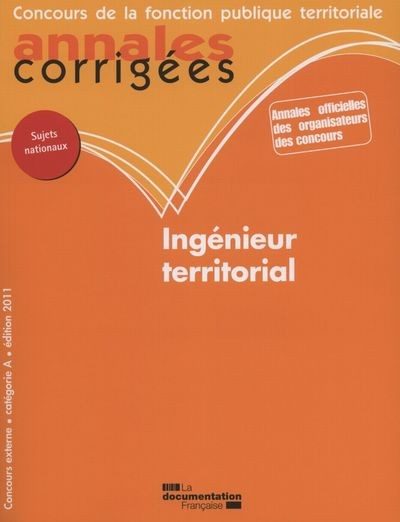 ANNALES CORRIGEES N 21 INGENIEUR TERRITORIAL 2011 – CONCOURS EXTERNE. CATEGORIE A