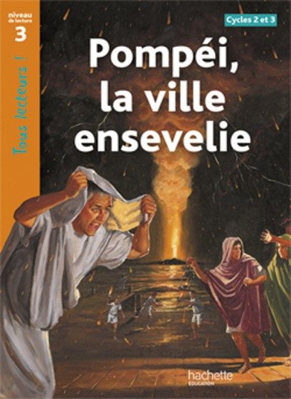 TOUS LECTEURS ! – CYCLES 2 ET 3 – NIVEAU 3 – ROMAN : POMPÉI, LA VILLE ENSEVELIE