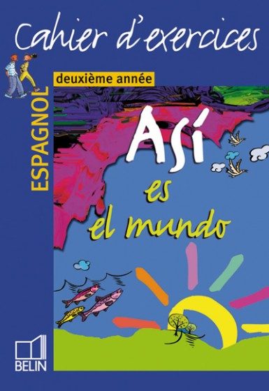 ASI ES EL MUNDO ESPAGNOL 2ÈME ANNÉE – CAHIER D’EXERCICES