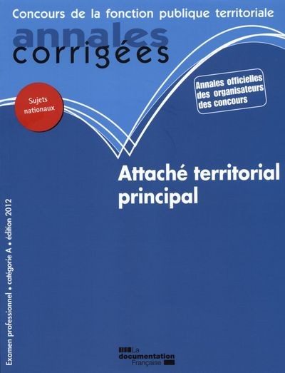 ANNALES CORRIGEES N 29 ATTACHE TERRITORIAL PRINCIPAL 2012 – EXAMEN PROFESSIONNEL. CATEGORIE A