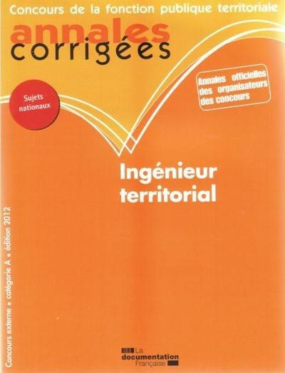 ANNALES CORRIGEES N 30 INGENIEUR TERRITORIAL 2012 – CONCOURS EXTERNE. CATEGORIE A