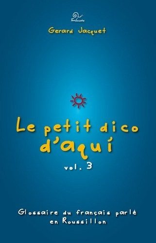 LE PETIT DICO D’AQUI VOLUME 3