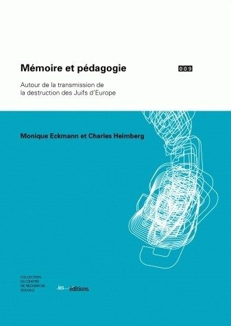 MEMOIRE ET PEDAGOGIE. AUTOUR DE LA TRANSMISSION DE LA DESTRUCTION DES JUIFS D’EUROPE
