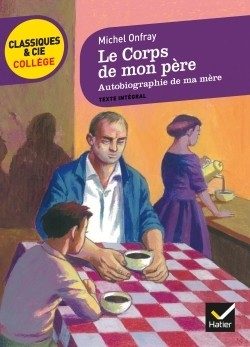 LE CORPS DE MON PERE, SUIVI D’AUTOBIOGRAPHIE DE MA MERE