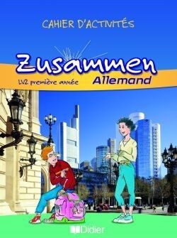 ZUSAMMEN – 1ÈRE ANNÉE LV2 – CAHIER D’EXERCICES – 4725529