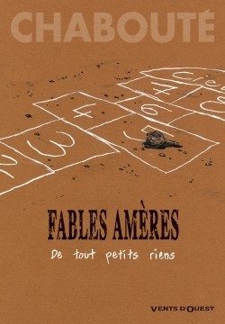 FABLES AMERES – TOME 01 – DE TOUT PETITS RIENS