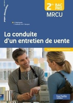 LA CONDUITE D’UN ENTRETIEN DE VENTE 2DE BAC PRO – LIVRE ELEVE – ED. 2015