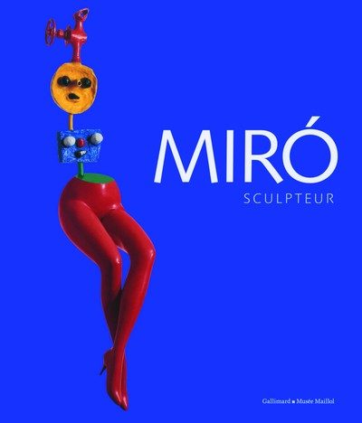 MIRO SCULPTEUR [EXPOSITION, PARIS, FONDATION DINA VIERNY-MUSEE MAILLOL, 16 MARS-31 JUILLET 2011]