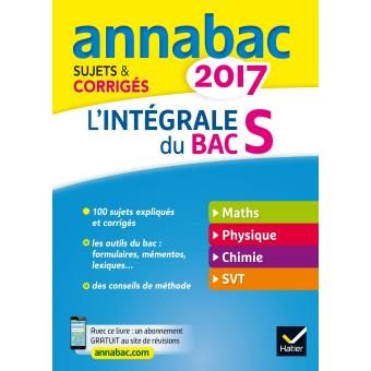 Annales Annabac 2017 L’intégrale Bac S, Maths, Physique, Chimie, SVT